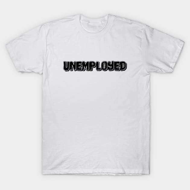 Unemployed #1 T-Shirt by TheSoldierOfFortune